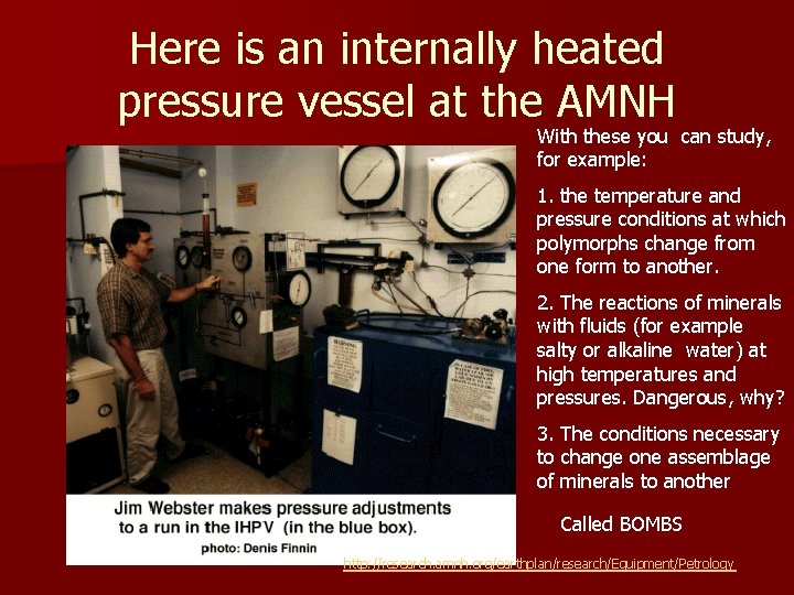 Here is an internally heated pressure vessel at the AMNH With these you can