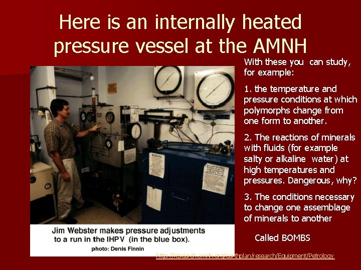 Here is an internally heated pressure vessel at the AMNH With these you can