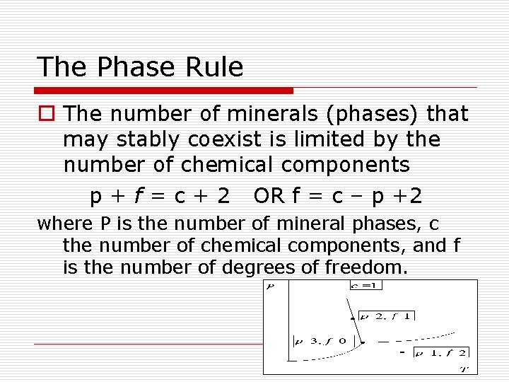 The Phase Rule o The number of minerals (phases) that may stably coexist is