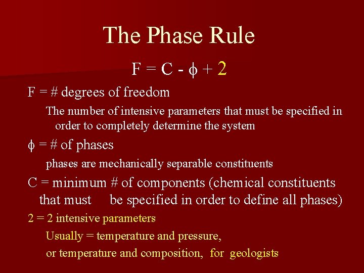 The Phase Rule F=C-f+2 F = # degrees of freedom The number of intensive