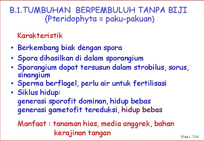 B. 1. TUMBUHAN BERPEMBULUH TANPA BIJI (Pteridophyta = paku-pakuan) Karakteristik • Berkembang biak dengan