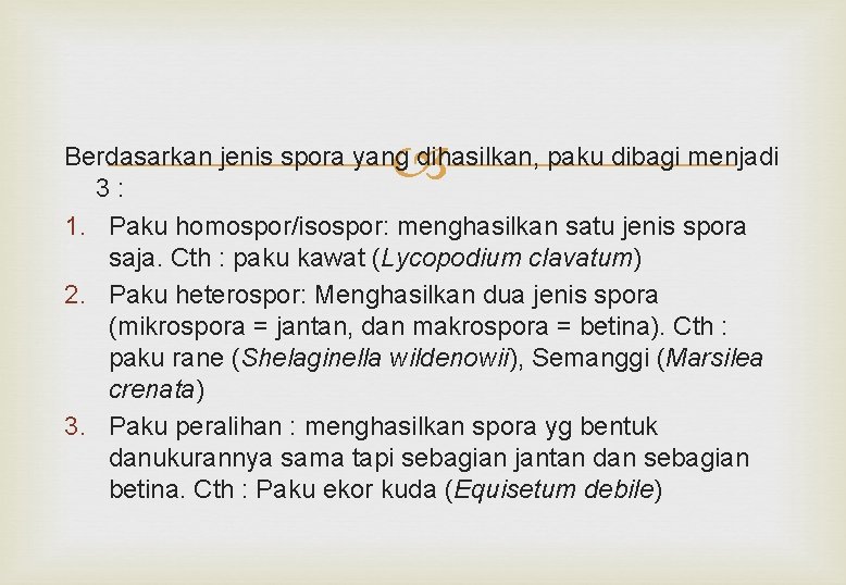  Berdasarkan jenis spora yang dihasilkan, paku dibagi menjadi 3: 1. Paku homospor/isospor: menghasilkan