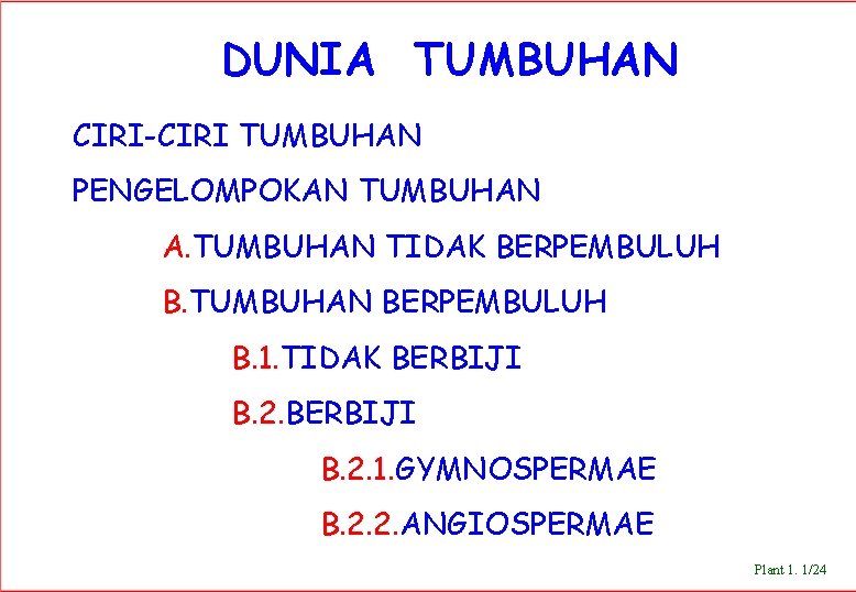 DUNIA TUMBUHAN CIRI-CIRI TUMBUHAN PENGELOMPOKAN TUMBUHAN A. TUMBUHAN TIDAK BERPEMBULUH B. TUMBUHAN BERPEMBULUH B.