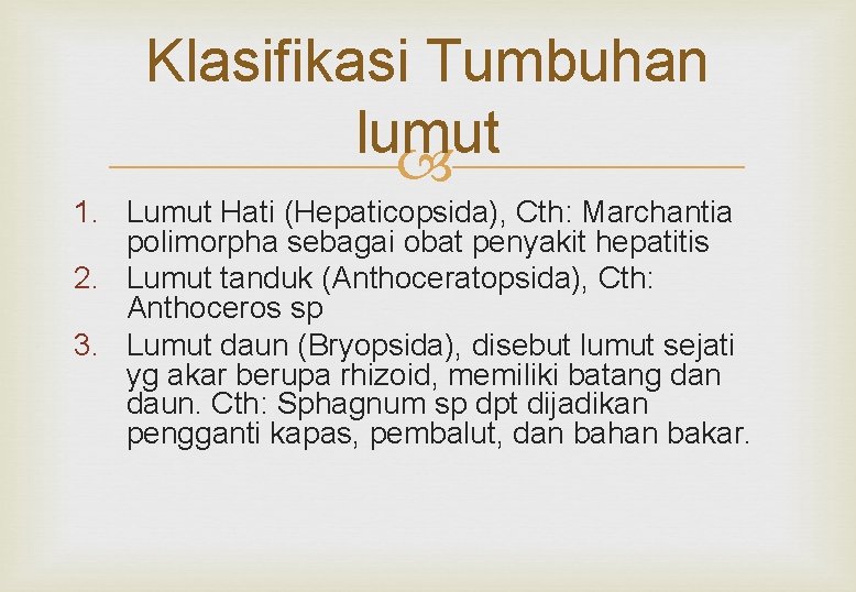 Klasifikasi Tumbuhan lumut 1. Lumut Hati (Hepaticopsida), Cth: Marchantia polimorpha sebagai obat penyakit hepatitis