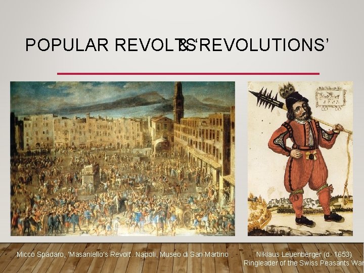 POPULAR REVOLTS & ‘REVOLUTIONS’ Micco Spadaro, ‘Masaniello’s Revolt’. Napoli, Museo di San Martino Niklaus