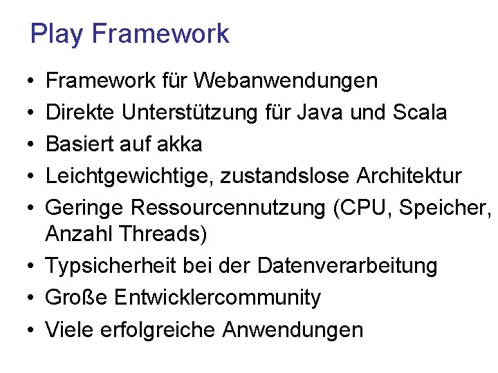 Play Framework • • • Framework für Webanwendungen Direkte Unterstützung für Java und Scala
