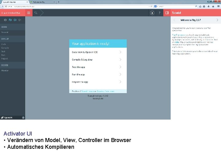 Activator UI • Verändern von Model, View, Controller im Browser • Automatisches Kompilieren 