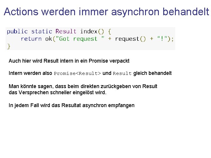 Actions werden immer asynchron behandelt Auch hier wird Result intern in ein Promise verpackt