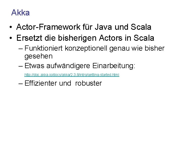 Akka • Actor-Framework für Java und Scala • Ersetzt die bisherigen Actors in Scala
