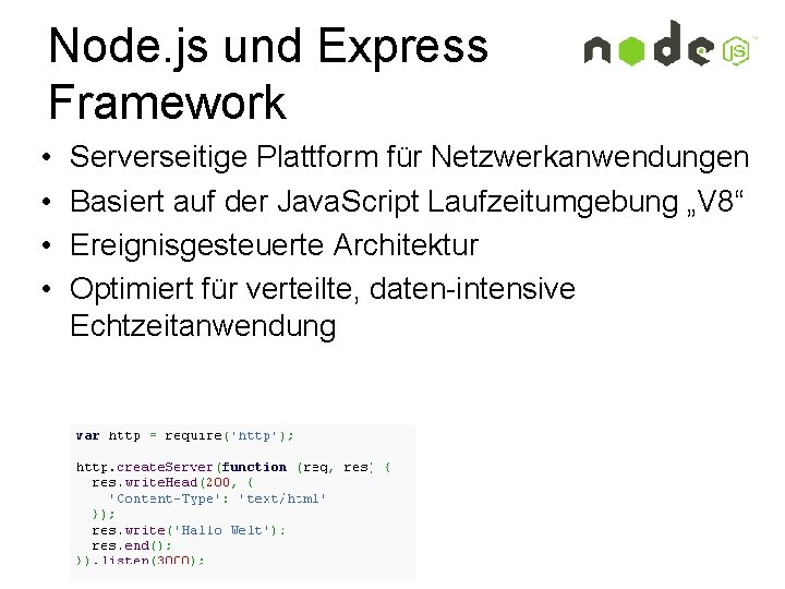 Node. js und Express Framework • • Serverseitige Plattform für Netzwerkanwendungen Basiert auf der