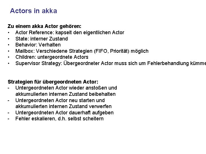 Actors in akka Zu einem akka Actor gehören: • Actor Reference: kapselt den eigentlichen