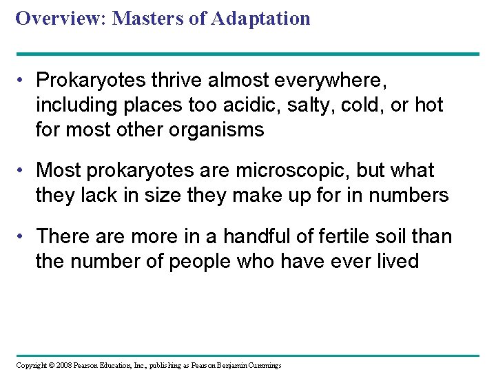 Overview: Masters of Adaptation • Prokaryotes thrive almost everywhere, including places too acidic, salty,