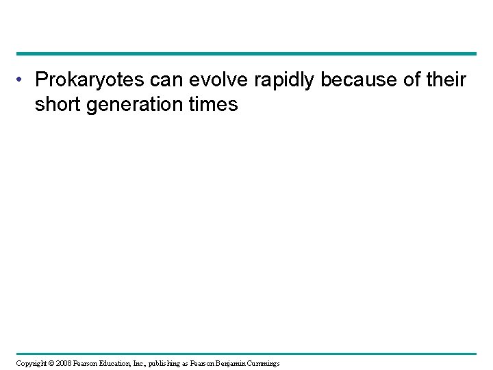  • Prokaryotes can evolve rapidly because of their short generation times Copyright ©