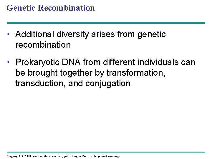Genetic Recombination • Additional diversity arises from genetic recombination • Prokaryotic DNA from different