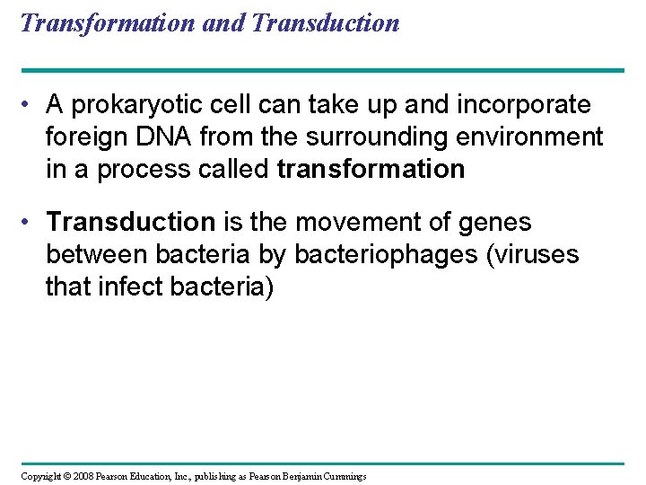 Transformation and Transduction • A prokaryotic cell can take up and incorporate foreign DNA