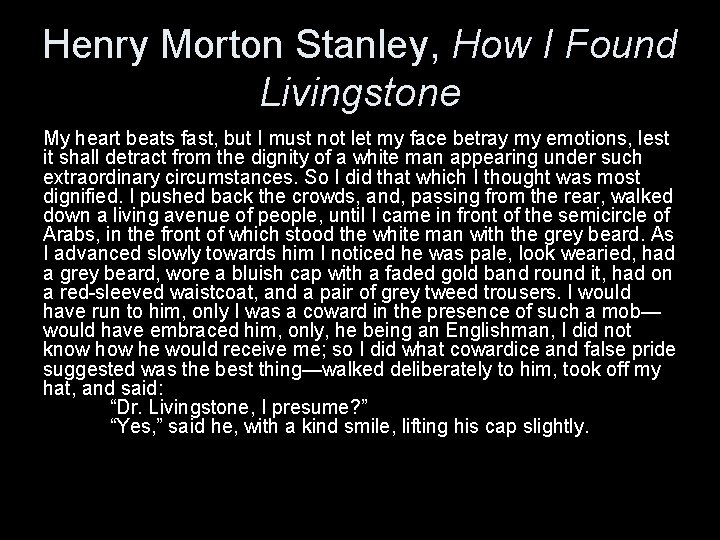 Henry Morton Stanley, How I Found Livingstone My heart beats fast, but I must