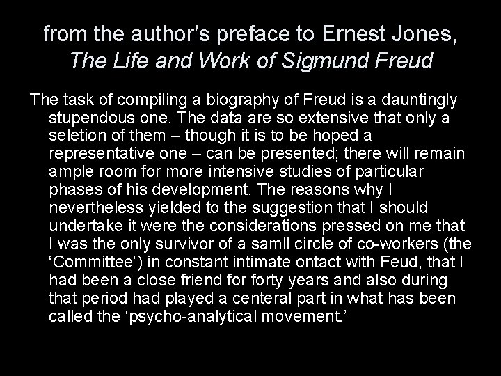 from the author’s preface to Ernest Jones, The Life and Work of Sigmund Freud