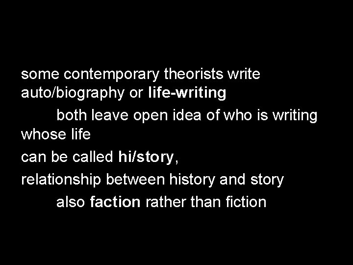 some contemporary theorists write auto/biography or life-writing both leave open idea of who is