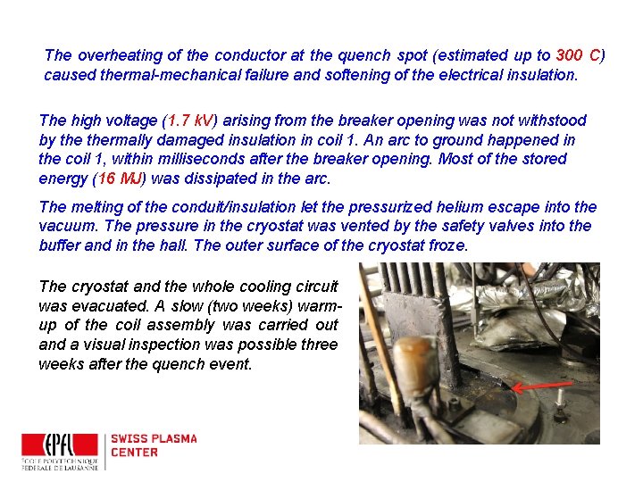 The overheating of the conductor at the quench spot (estimated up to 300 C)