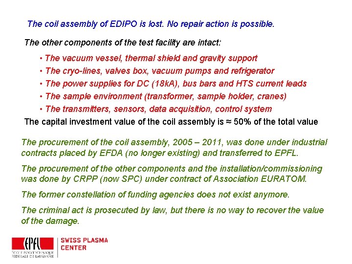 The coil assembly of EDIPO is lost. No repair action is possible. The other