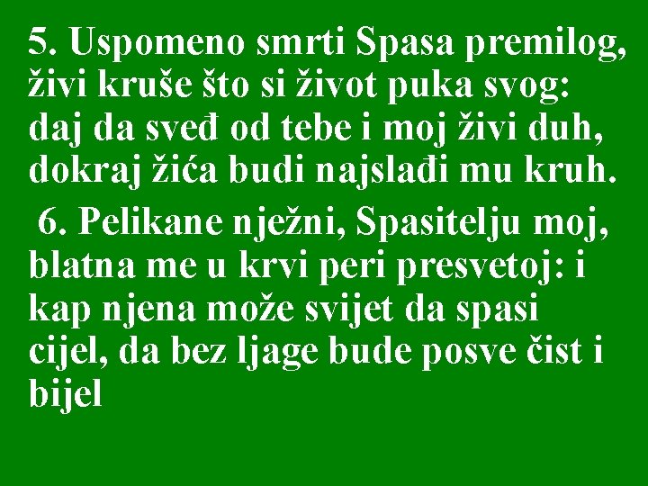 5. Uspomeno smrti Spasa premilog, živi kruše što si život puka svog: daj da