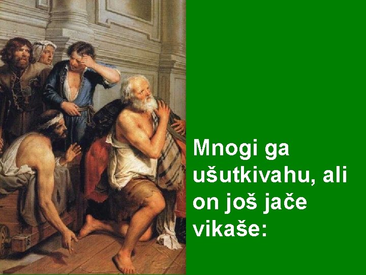 Mnogi ga ušutkivahu, ali on još jače vikaše: 