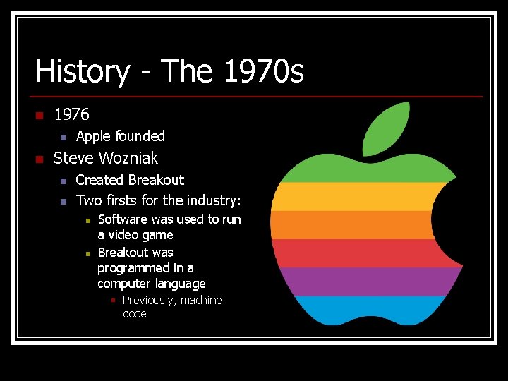 History - The 1970 s n 1976 n n Apple founded Steve Wozniak n