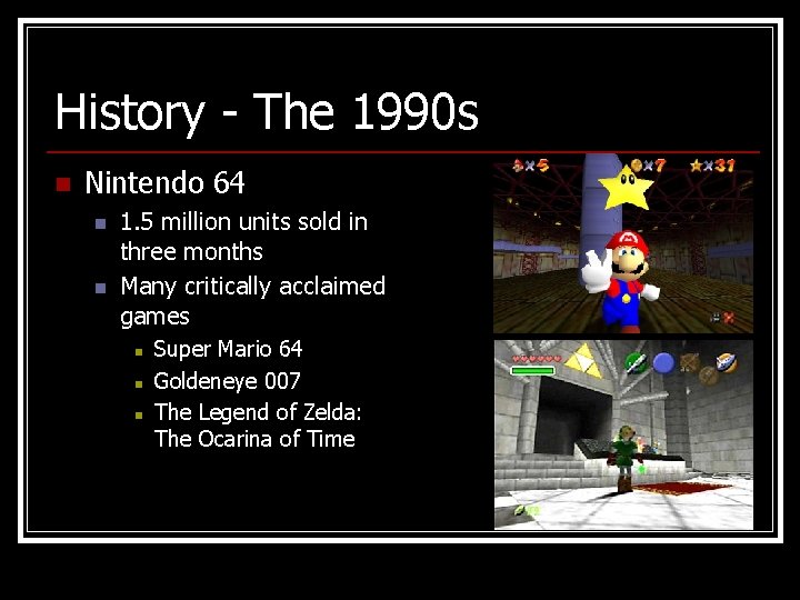 History - The 1990 s n Nintendo 64 n n 1. 5 million units