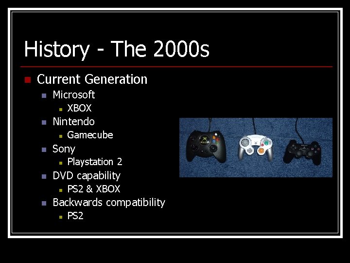 History - The 2000 s n Current Generation n Microsoft n n Nintendo n