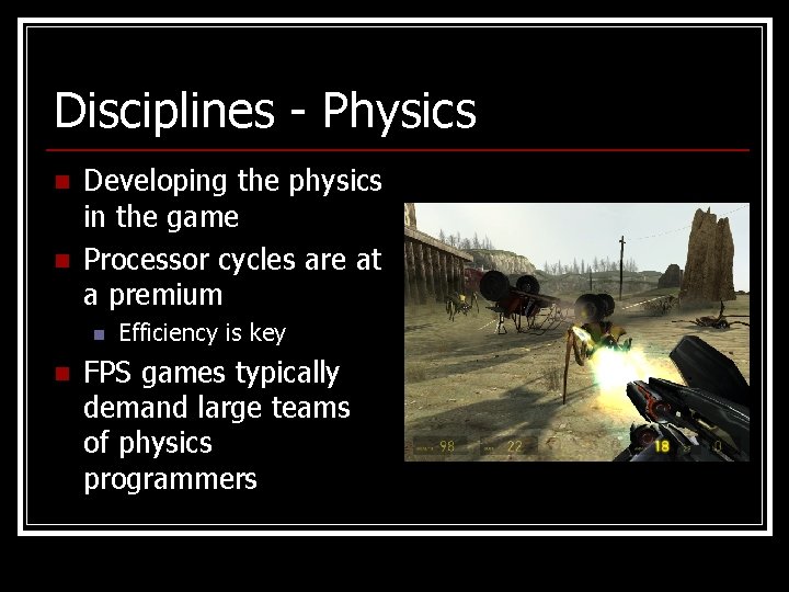 Disciplines - Physics n n Developing the physics in the game Processor cycles are