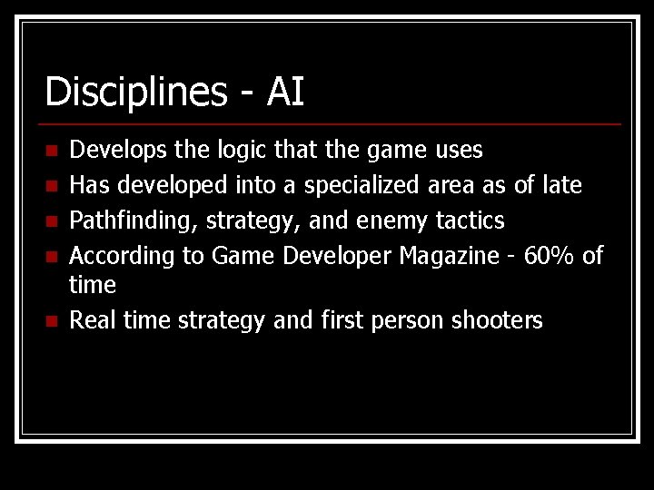 Disciplines - AI n n n Develops the logic that the game uses Has