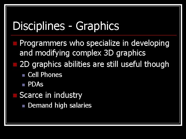 Disciplines - Graphics Programmers who specialize in developing and modifying complex 3 D graphics