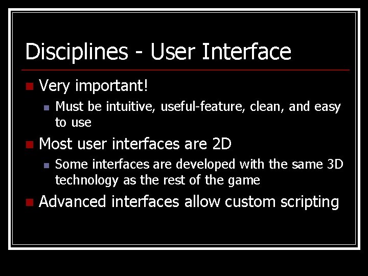 Disciplines - User Interface n Very important! n n Most user interfaces are 2