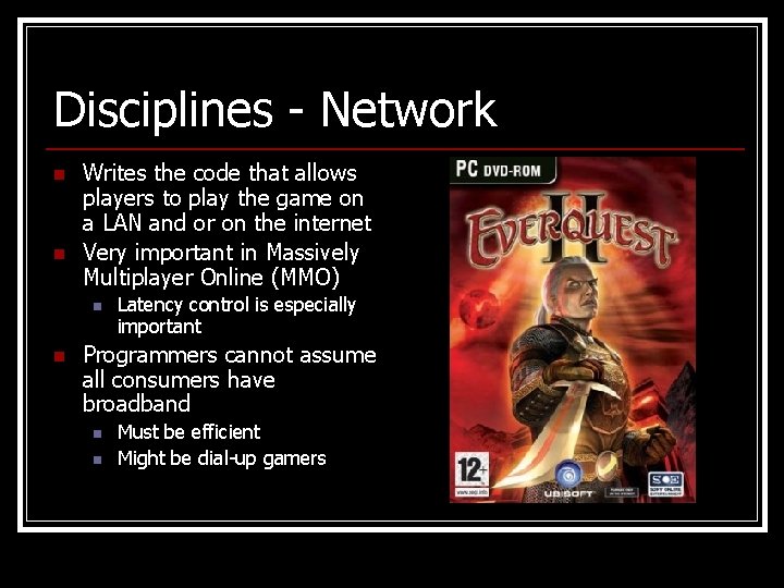 Disciplines - Network n n Writes the code that allows players to play the