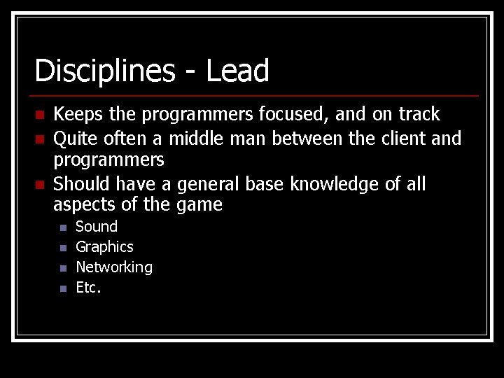 Disciplines - Lead n n n Keeps the programmers focused, and on track Quite