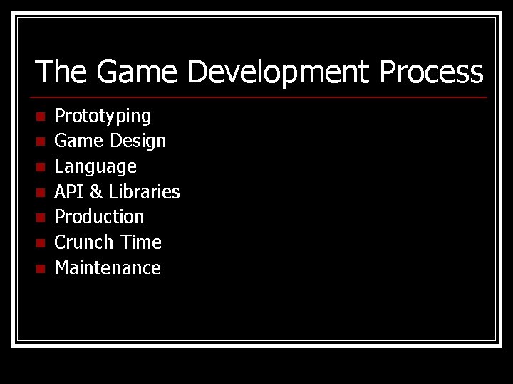 The Game Development Process n n n n Prototyping Game Design Language API &