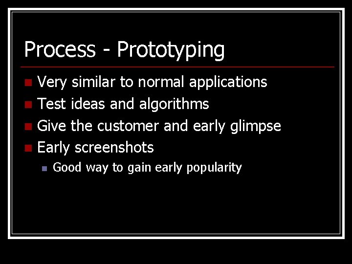 Process - Prototyping Very similar to normal applications n Test ideas and algorithms n