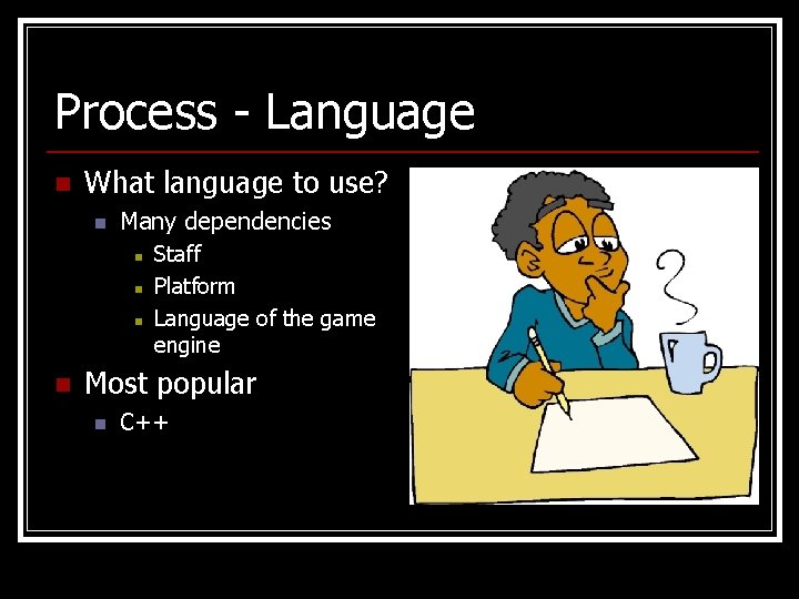 Process - Language n What language to use? n Many dependencies n n Staff