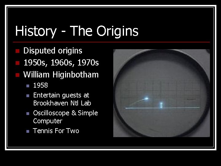 History - The Origins n n n Disputed origins 1950 s, 1960 s, 1970