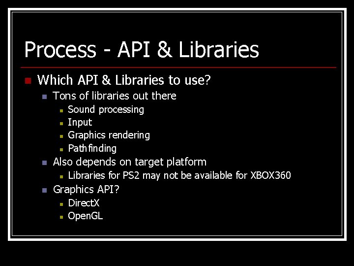 Process - API & Libraries n Which API & Libraries to use? n Tons