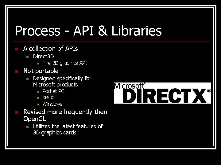 Process - API & Libraries n A collection of APIs n Direct 3 D