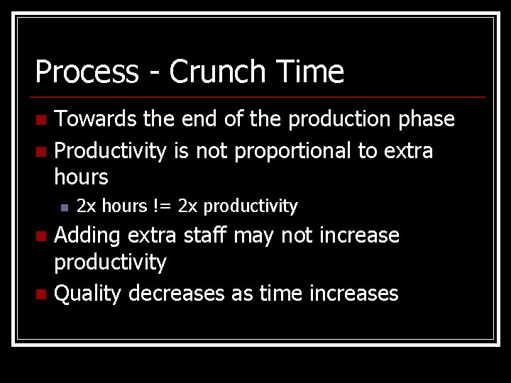 Process - Crunch Time Towards the end of the production phase n Productivity is