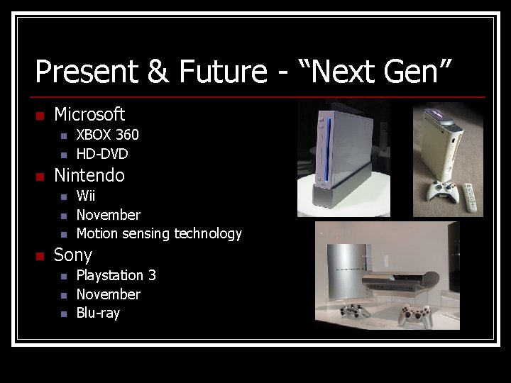 Present & Future - “Next Gen” n Microsoft n n n Nintendo n n