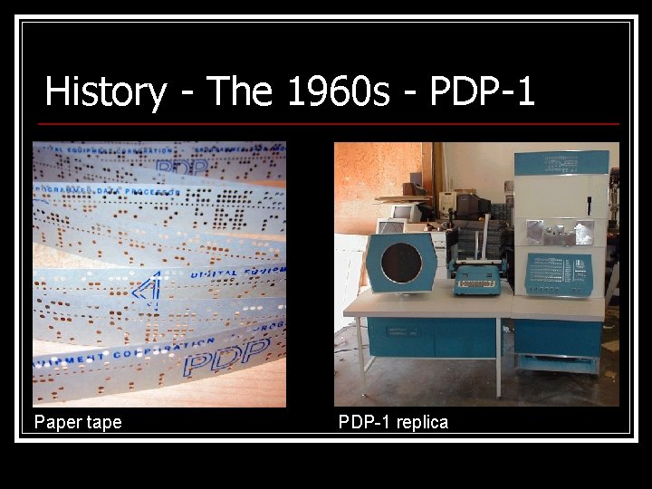 History - The 1960 s - PDP-1 Paper tape PDP-1 replica 