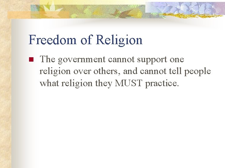 Freedom of Religion n The government cannot support one religion over others, and cannot