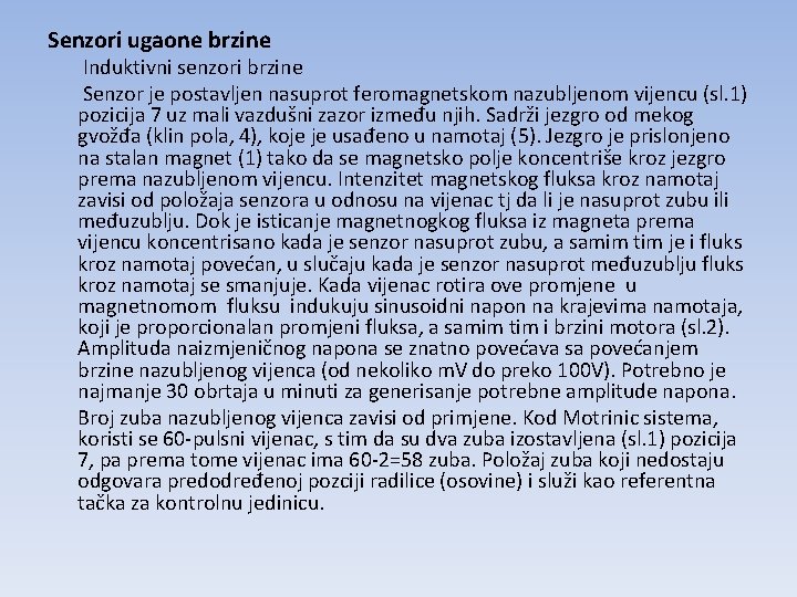 Senzori ugaone brzine Induktivni senzori brzine Senzor je postavljen nasuprot feromagnetskom nazubljenom vijencu (sl.