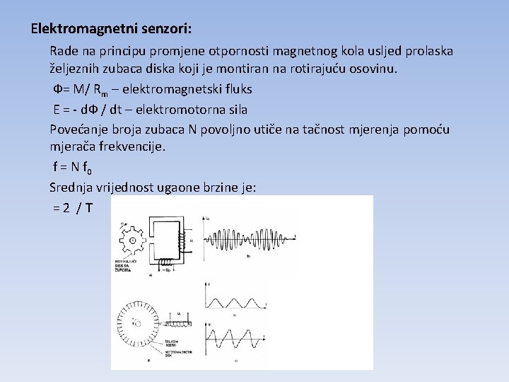 Elektromagnetni senzori: Rade na principu promjene otpornosti magnetnog kola usljed prolaska željeznih zubaca diska