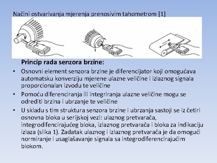 Načini ostvarivanja mjerenja prenosivim tahometrom [1] Princip rada senzora brzine: • Osnovni element senzora