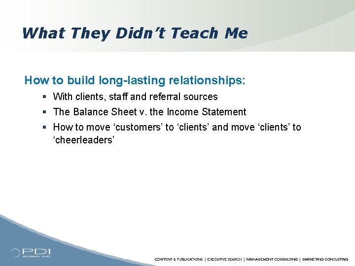What They Didn’t Teach Me How to build long-lasting relationships: § With clients, staff
