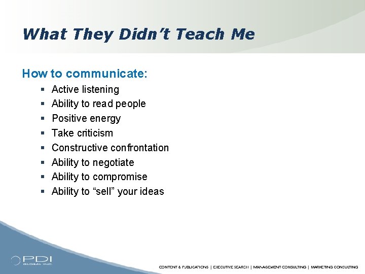 What They Didn’t Teach Me How to communicate: § § § § Active listening